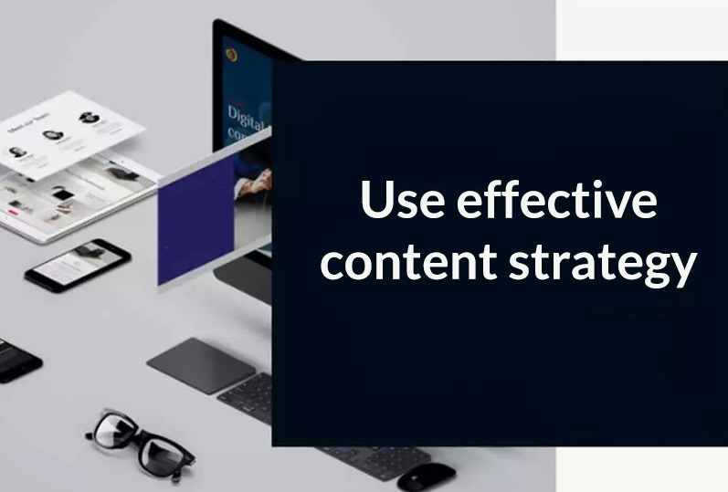 Use effective content strategy