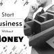 How Do I Start A Business Without Money
