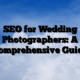SEO for Wedding Photographers: A Comprehensive Guide