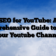 SEO for YouTube: A Comprehensive Guide to Grow your Youtube Channel