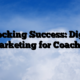 Unlocking Success: Digital Marketing for Coaches